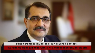 Bakan Dönmez müjdeler olsun diyerek paylaştı! Karadeniz'deki gaz rezervimiz 710 milyar metreküpe ulaştı!