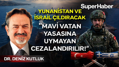 Deniz Kutluk'tan Yunanistan ve İsrail'i çıldırtan sözler: Mavi Vatan yasasına uymayan cezalandırılır