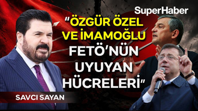 Savcı Sayan'dan CHP'de kargaşa yaratacak iddia: Özgür Özel ve İmamoğlu FETÖ'nün uyuyan hücreleri!
