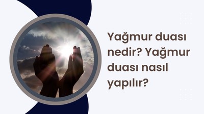 Yağmur duası nedir? Yağmur duası nasıl yapılır?