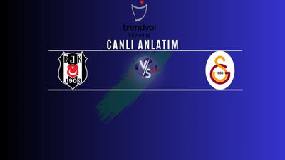 Beşiktaş - Galatasaray | Canlı maç anlatımı