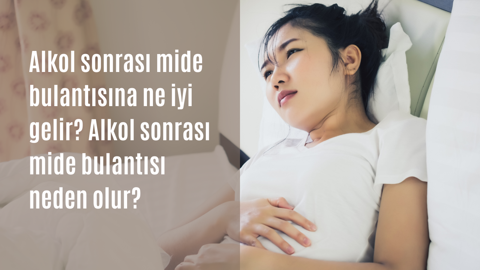 Alkol sonrası mide bulantısına iyi gelen şeyler! Alkol sonrası mide bulantısı nedeni