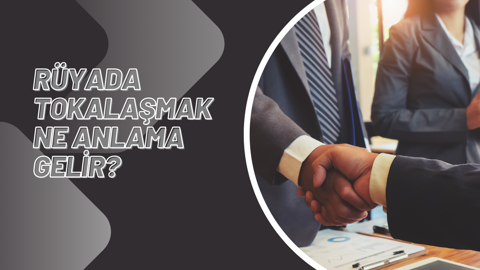 Rüyada tokalaşmak ne anlama gelir?