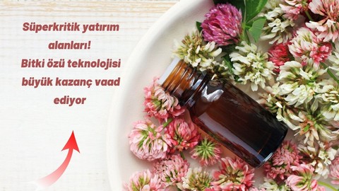 Bitki özü teknolojisi büyük kazanç vaadediyor