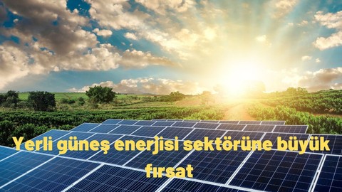 Yerli güneş enerjisi sektörüne büyük fırsat