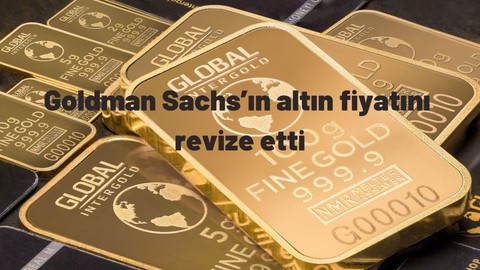 Goldman Sachs’ın altın fiyatını revize etti