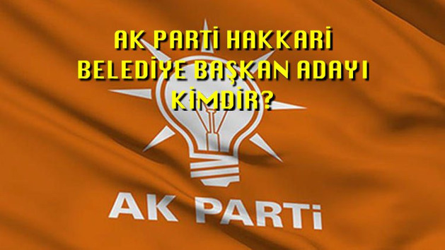 AK Parti Hakkari Belediye Başkanı adayı kim oldu