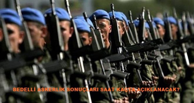 Bedelli askerlik sonuçları ne zaman açıklanacak? Son dakika 4.celp yerleri saat kaçta?