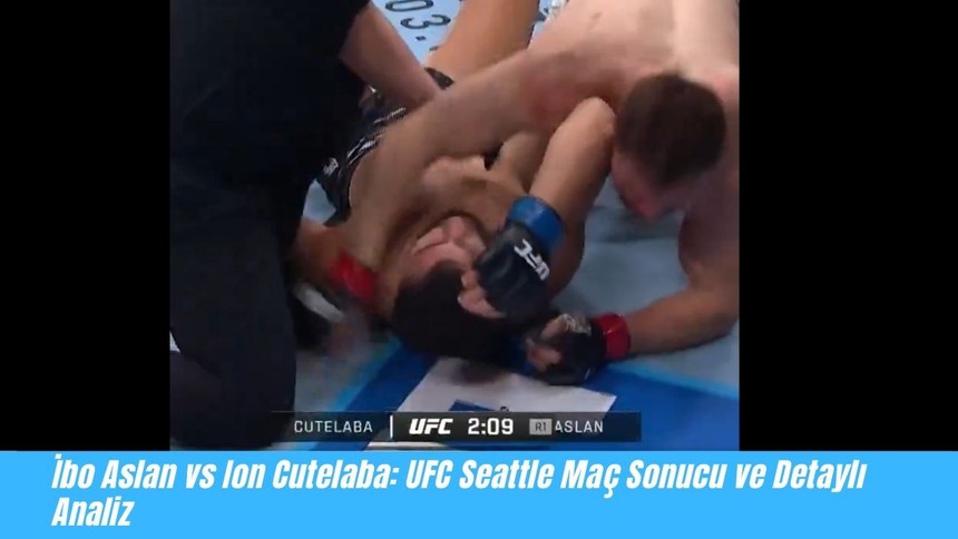 İbo Aslan vs Ion Cutelaba: UFC Seattle Maç Sonucu ve Detaylı Analiz
