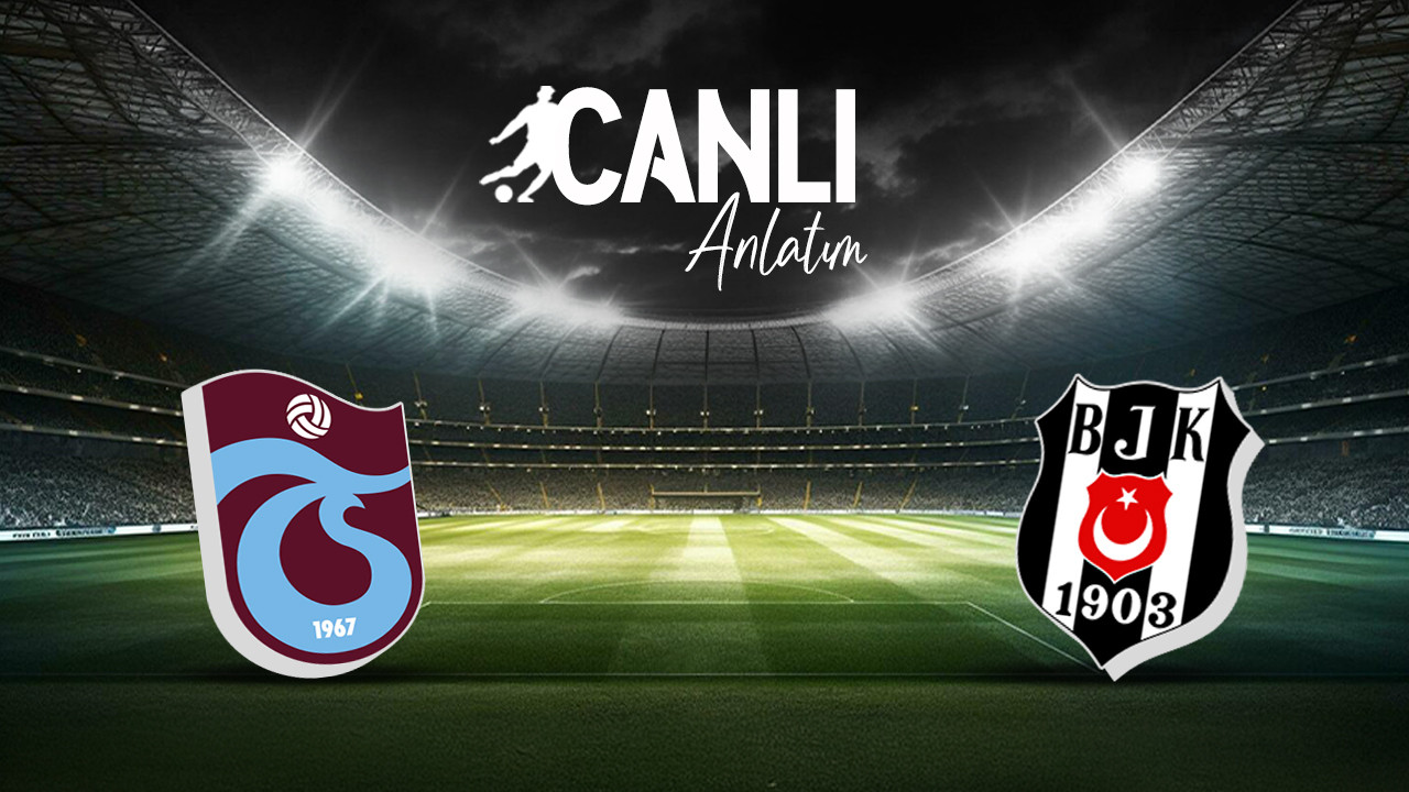 Trabzonspor-Beşiktaş / CANLI ANLATIM