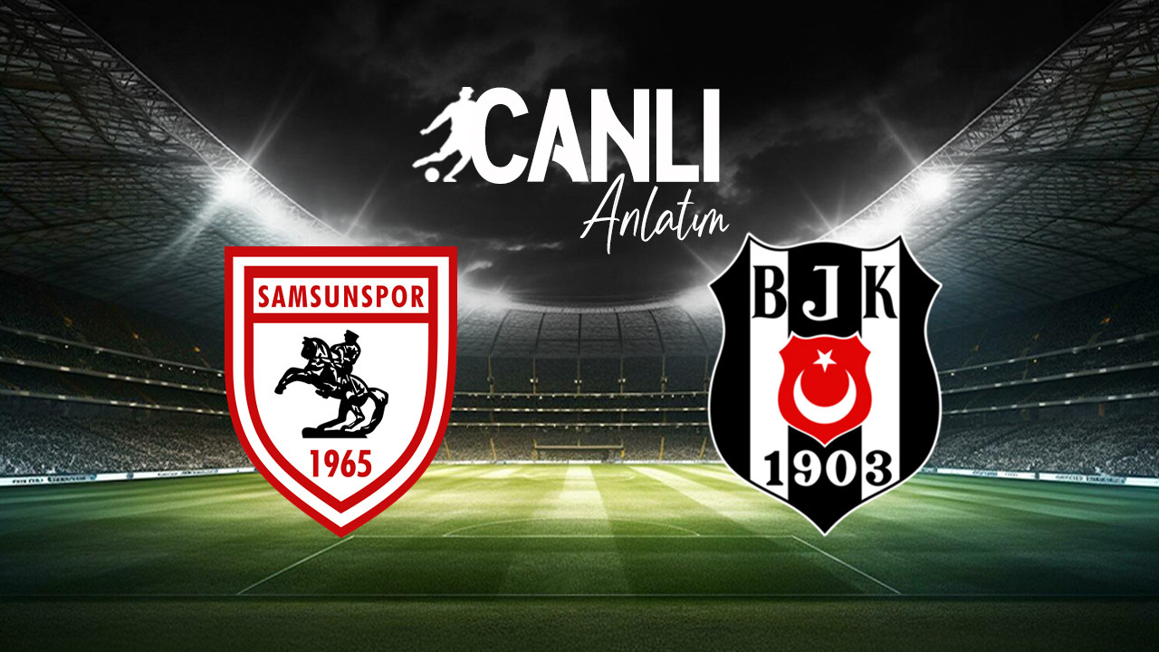 Beşiktaş Samsunspor deplasmanında! İlk 11'ler belli oldu